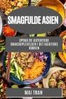 Smagfulde Asien: Opdag de autentiske smagsoplevelser i det asiatiske køkken By Mai Tran Cover Image