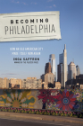 Becoming Philadelphia: How an Old American City Made Itself New Again Cover Image