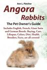 Angora Rabbits A Pet Owner's Guide: Includes English, French, Giant, Satin and German Breeds. Buying, Care, Lifespan, Colors, Diet, Health, Breeders, By Ann L. Fletcher Cover Image