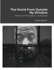 The World Outside My Window: (Poems and Thoughts of a Lonely Soul) Cover Image