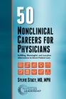 50 Nonclinical Careers for Physicians: Fulfilling, Meaningful, and Lucrative Alternatives to Direct Patient Care By Sylvie Stacy Cover Image