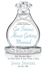 Get Serious About Getting Married: 365 Proven Ways to Find Love in Less Than a Year By Janis Spindel Cover Image
