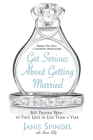 Get Serious About Getting Married: 365 Proven Ways to Find Love in Less Than a Year Cover Image