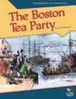 The Boston Tea Party (Foundations of Our Nation) By Ann Malaspina Cover Image