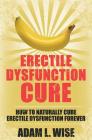 Erectile Dysfunction Cure: How To Naturally Cure Erectile Dysfunction Forever Cover Image