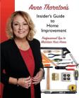 Anne Thornton's Insider's Guide to Home Improvement: Professional Tips to Maintain Your Home Cover Image