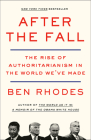 After the Fall: The Rise of Authoritarianism in the World We've Made By Ben Rhodes Cover Image
