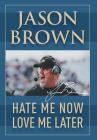 Hate Me Now, Love Me Later By Jason Brown Cover Image