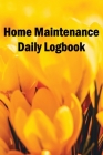 Home Maintenance Daily Logbook: Handyman Tracker To Record of Maintenance for Date, Phone, Sketch Detail, System Appliance By Ramelia Orlandini Cover Image