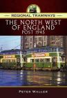 Regional Tramways - The North West of England, Post 1945 Cover Image