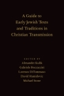 Guide to Early Jewish Texts and Traditions in Christian Transmission By Alexander Kulik (Editor in Chief), Gabriele Boccaccini (Editor), Lorenzo Ditommaso (Editor) Cover Image
