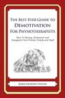 The Best Ever Guide to Demotivation for Physiotherapists: How To Dismay, Dishearten and Disappoint Your Friends, Family and Staff By Dick DeBartolo (Introduction by), Mark Geoffrey Young Cover Image