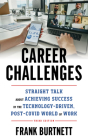 Career Challenges: Straight Talk about Achieving Success in the Technology-Driven, Post-COVID World of Work By Frank Burtnett Cover Image