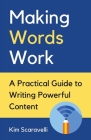 Making Words Work: A Practical Guide To Writing Powerful Content Cover Image