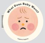 What Does Baby Want? By Tupera Tupera, Meagan Bennett (Designed by), Maya Gartner (Editor) Cover Image