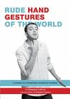 Rude Hand Gestures of the World: A Guide to Offending without Words (Funny Book for Boys, Hand Gesture Book) Cover Image