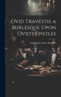 Ovid Travestie a Burlesque Upon Ovid's Epistles By Captain Alexander Radcliffe Cover Image