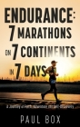 Endurance: 7 Marathons on 7 Continents in 7 Days: A Journey of Faith, Adventure and Self-Discovery Cover Image