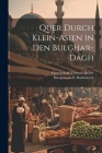 Quer Durch Klein-Asien in den Bulghar-Dagh By Hauptmann E. Bodemeyer, Gesellschaft Vormals Dolter (Created by) Cover Image