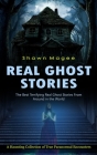 Real Ghost Stories: The Best Terrifying Real Ghost Stories From Around in the World (A Haunting Collection of True Paranormal Encounters) By Shawn Magee Cover Image