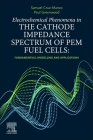 Electrochemical Phenomena in the Cathode Impedance Spectrum of Pem Fuel Cells: Fundamentals and Applications By Samuel Cruz-Manzo, Paul Greenwood Cover Image