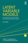 Latent Variable Models: An Introduction to Factor, Path, and Structural Equation Analysis, Fifth Edition Cover Image