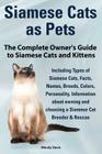 Siamese Cats as Pets. Complete Owner's Guide to Siamese Cats and Kittens. Including Types of Siamese Cats, Facts, Names, Breeds, Colors, Breeder & Res Cover Image