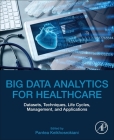Big Data Analytics for Healthcare: Datasets, Techniques, Life Cycles, Management, and Applications By Pantea Keikhosrokiani (Editor) Cover Image