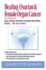 Healing Ovarian & Female Organ Cancer By Charlotte Gerson Cover Image