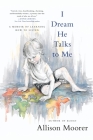 I Dream He Talks to Me: A Memoir of Learning How to Listen Cover Image