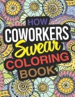 How Coworkers Swear Coloring Book: A Coworker Coloring Book For Adults By Lacey Johnson Cover Image