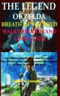 The Legend of Zelda Breath of the Wild Walkthrough and User Guide: Your Perfect Walkthrough And User Guide That Will Make You Get Acquainted With Lege Cover Image