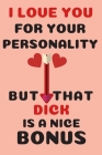 I Love You For Your Personality but that dick is a nice bonus: Internet Password Book with Tabs (Large Print 6