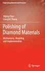 Polishing of Diamond Materials: Mechanisms, Modeling and Implementation (Engineering Materials and Processes) Cover Image