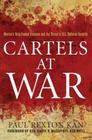 Cartels at War: Mexico's Drug-Fueled Violence and the Threat to U.S. National Security By Paul Rexton Kan, Gen. Barry R. McCaffrey Cover Image