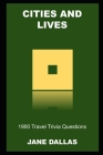 Cities and Lives: 1900 Travel Trivia Questions Cover Image