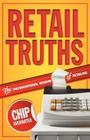 Retail Truths: The Unconventional Wisdom of Retailing By Chip Averwater Cover Image