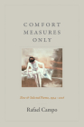 Comfort Measures Only: New and Selected Poems, 1994-2016 By Rafael Campo Cover Image