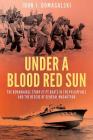 Under a Blood Red Sun: The Remarkable Story of PT Boats in the Philippines and the Rescue of General MacArthur By John J. Domagalski Cover Image