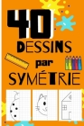 40 dessins par symétrie: livre pour enfants à partir de 4ans - apprendre à dessiner avec la symétrie axiale - entraînement éducatif 'école mate Cover Image