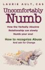Uncomfortably Numb How the Verbally Abusive Relationship can slowly Numb your soul: How to recognize Abuse And Ask for Change Cover Image