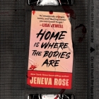 Home Is Where the Bodies Are By Jeneva Rose, Brittany Pressley (Read by), Cassandra Campbell (Read by) Cover Image