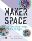 Makerspace Sound and Music Projects for All Ages By Isaac Glendening, Mary Glendening Cover Image