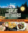 Sunset The Great Outdoors Cookbook: Adventures in Cooking Under the Open Sky By The Editors of Sunset Cover Image