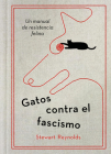 Gatos contra el fascismo / Lessons from Cats for Surviving Fascism By Stewart Reynolds Cover Image