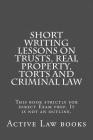 Short Writing Lessons on Trusts, Real property, Torts and Criminal law: This book strictly for direct Exam prep. It is not an outline. By Active Law Books Cover Image
