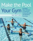 Make the Pool Your Gym, 2nd Edition: No-Impact Water Workouts for Getting Fit, Building Strength, and Rehabbing from Injury Cover Image
