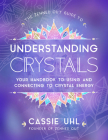 The Zenned Out Guide to Understanding Crystals: Your Handbook to Using and Connecting to Crystal Energy Cover Image