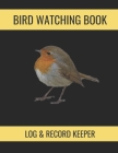 Bird Watching Book: Log & Record Keeper: A Fun Way To Log Bird Spieces And Store Your Photographs! By Little Robin Media Cover Image