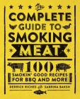 The Complete Guide to Smoking Meat: 100 Smokin' Good Recipes for BBQ and More Cover Image